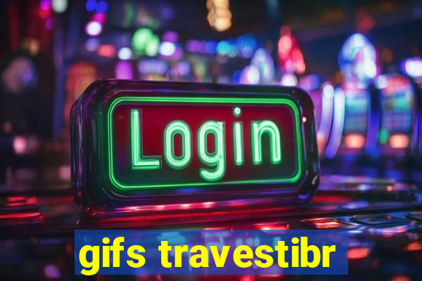 gifs travestibr